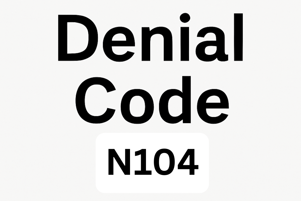 Navigating the N104 Denial Code: What Providers Need to Know?